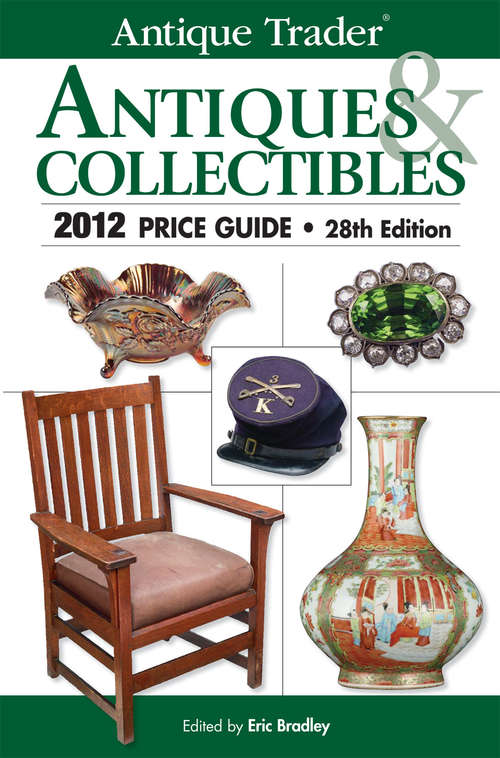 Book cover of Antique Trader Antiques & Collectibles 2012 Price Guide (Antique Trader)