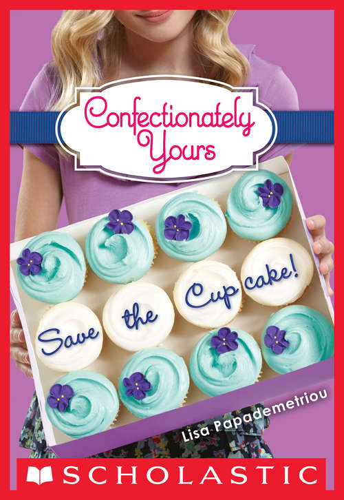 Book cover of Confectionately Yours #1: Save The Cupcake! (Confectionately Yours Ser. #1)