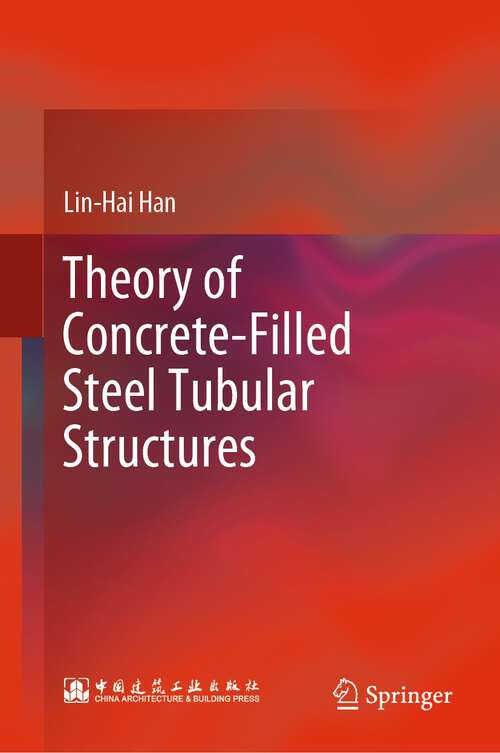 Book cover of Theory of Concrete-Filled Steel Tubular Structures (1st ed. 2024)