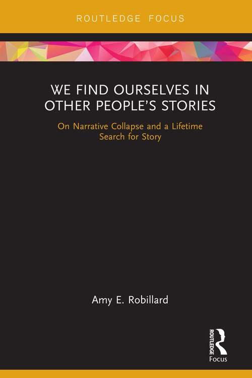 We Find Ourselves in Other People’s Stories: On Narrative Collapse and a Lifetime Search for Story