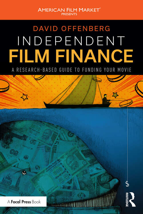 Book cover of Independent Film Finance: A Research-Based Guide to Funding Your Movie (American Film Market Presents)