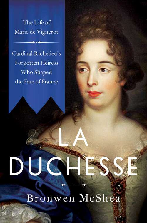 Book cover of La Duchesse: The Life of Marie de Vignerot—Cardinal Richelieu's Forgotten Heiress Who Shaped the Fate of France