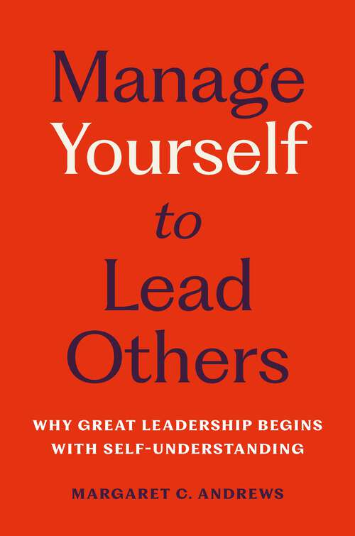 Book cover of Manage Yourself to Lead Others: Why Great Leadership Begins with Self-Understanding