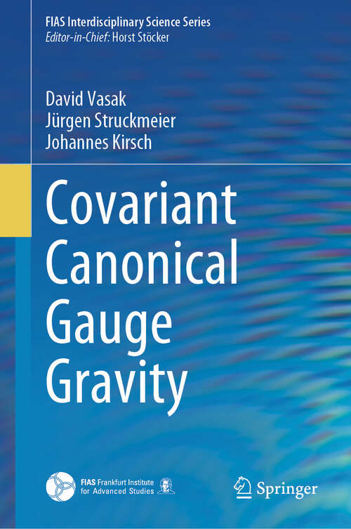 Book cover of Covariant Canonical Gauge Gravity (1st ed. 2023) (FIAS Interdisciplinary Science Series)