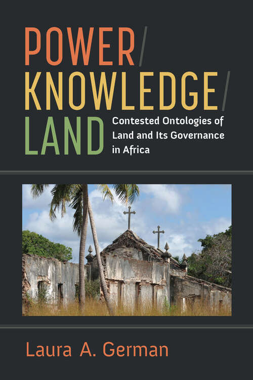 Book cover of Power / Knowledge / Land: Contested Ontologies of Land and Its Governance in Africa (African Perspectives)