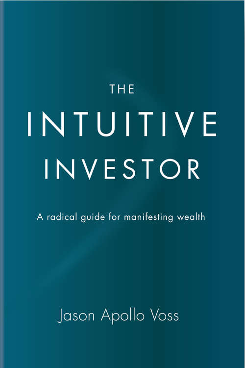 Book cover of The Intuitive Investor: A Radical Guide for Manifesting Wealth