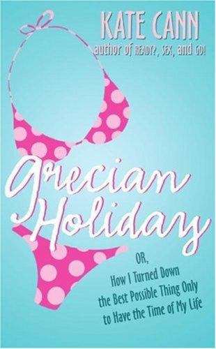 Book cover of Grecian Holiday: Or, How I Turned Down the Best Possible Thing Only to Have the Time of My Life