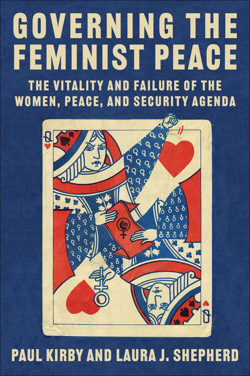 Book cover of Governing the Feminist Peace: The Vitality and Failure of the Women, Peace, and Security Agenda (Columbia Studies in International Order and Politics)