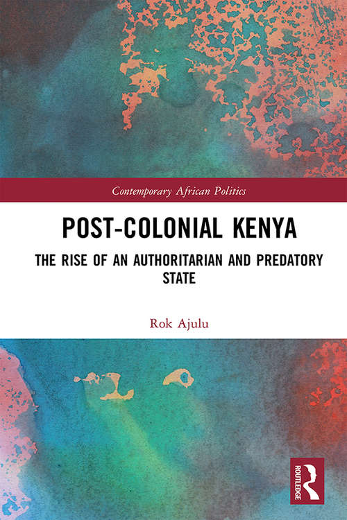 Book cover of Post-Colonial Kenya: The Rise of an Authoritarian and Predatory State (Contemporary African Politics)