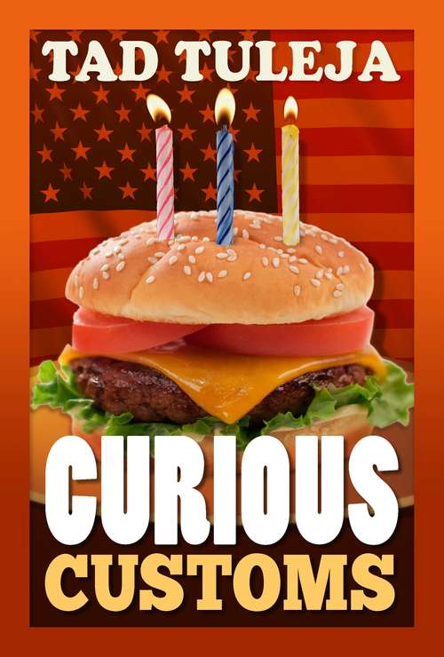 Book cover of Curious Customs: The Stories Behind 296 Popular American Rituals