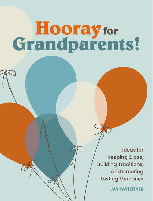 Book cover of Hooray for Grandparents: Ideas for Keeping Close, Building Traditions, and Creating Lasting Memories