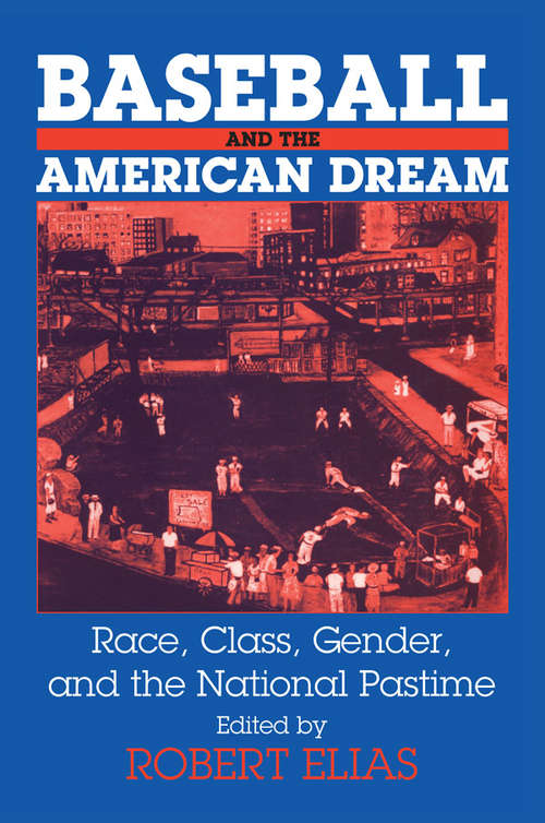 Baseball and the American Dream: Race, Class, Gender, and the National Pastime