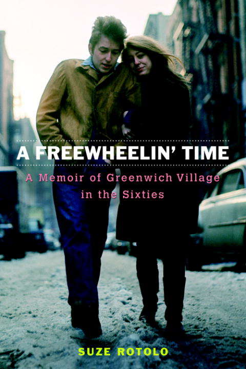 Book cover of A Freewheelin' Time: A Memoir of Greenwich Village in the Sixties
