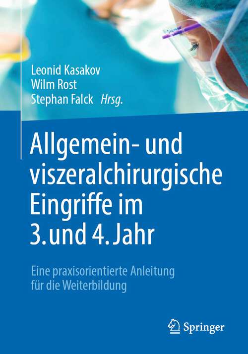 Book cover of Allgemein- und viszeralchirurgische Eingriffe im 3. und 4. Jahr: Eine praxisorientierte Anleitung für die Weiterbildung (1. Aufl. 2023)