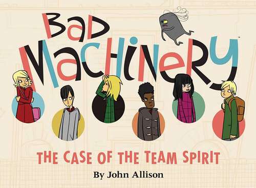 Book cover of Bad Machinery Vol. 1: The Case of the Team Spirit (Bad Machinery #1)