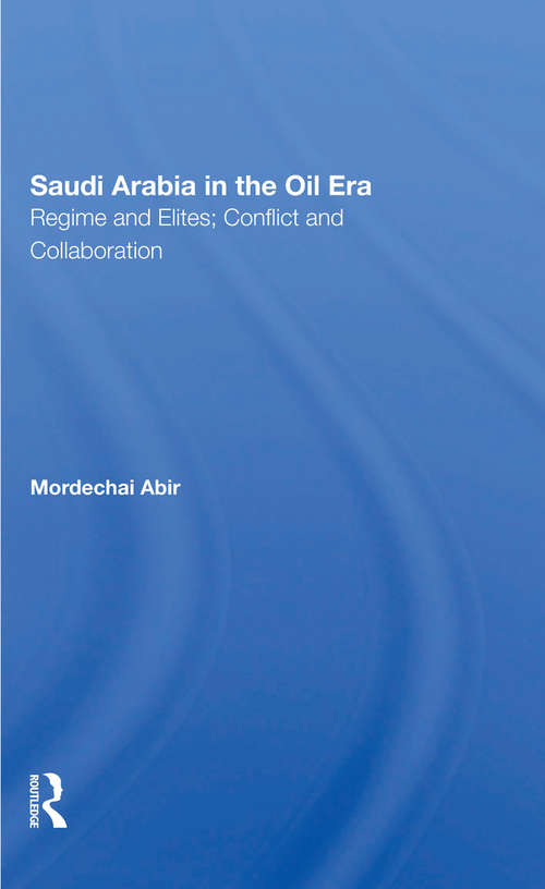 Book cover of Saudi Arabia In The Oil Era: Regime And Elites; Conflict And Collaboration (Routledge Library Editions: Saudi Arabia Ser. #5)