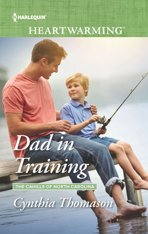 Dad in Training: Second Chance Hero Dad In Training Saving The Single Dad A Father For The Twins (The Cahills of North Carolina #2)