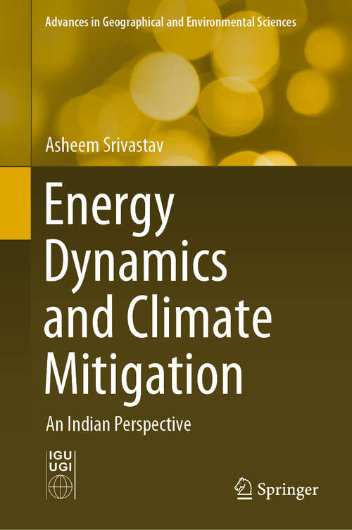 Book cover of Energy Dynamics and Climate Mitigation: An Indian Perspective (1st ed. 2021) (Advances in Geographical and Environmental Sciences)