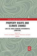 Property Rights and Climate Change: Land use under changing environmental conditions (Routledge Complex Real Property Rights Series)