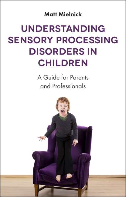 Book cover of Understanding Sensory Processing Disorders in Children: A Guide for Parents and Professionals