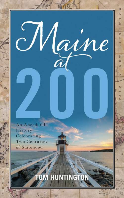 Book cover of Maine at 200: An Anecdotal History Celebrating Two Centuries of Statehood