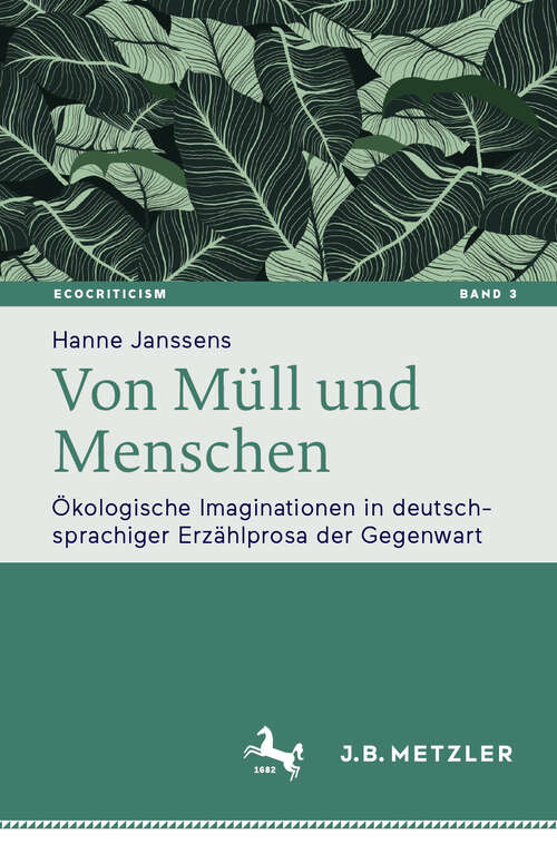 Book cover of Von Müll und Menschen: Ökologische Imaginationen in deutschsprachiger Erzählprosa der Gegenwart (Ecocriticism. Literatur-, kultur- und medienwissenschaftliche Perspektiven #3)