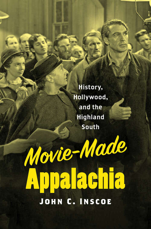 Movie-Made Appalachia: History, Hollywood, and the Highland South
