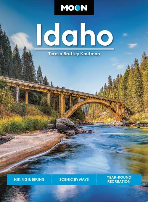 Book cover of Moon Idaho: Hiking & Biking, Scenic Byways, Year-Round Recreation (Travel Guide)