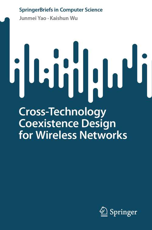 Book cover of Cross-Technology Coexistence Design for Wireless Networks (1st ed. 2023) (SpringerBriefs in Computer Science)