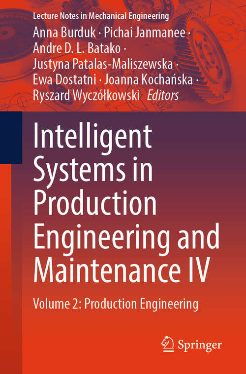 Book cover of Intelligent Systems in Production Engineering and Maintenance IV: Volume 2: Production Engineering (Lecture Notes in Mechanical Engineering)