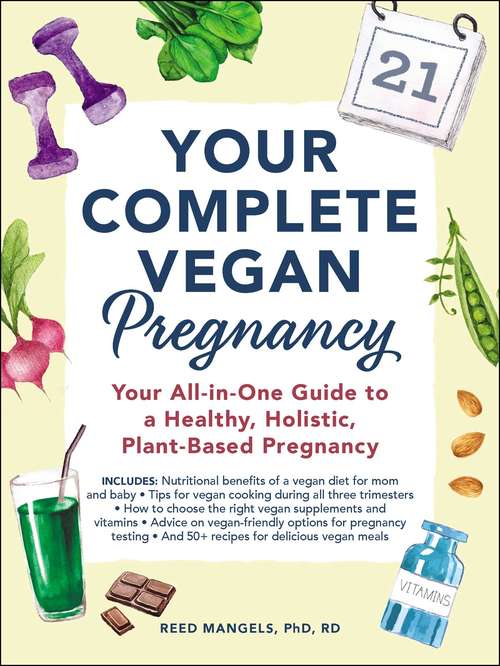 Book cover of Your Complete Vegan Pregnancy: Your All-in-One Guide to a Healthy, Holistic, Plant-Based Pregnancy