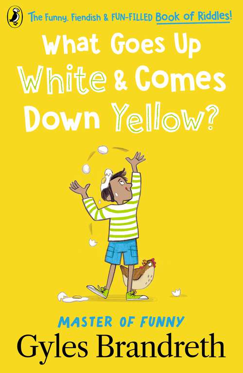 Book cover of What Goes Up White and Comes Down Yellow?: The funny, fiendish and fun-filled book of riddles!