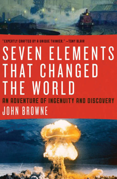 Seven Elements That Have Changed the World: An Adventure of Ingenuity and Discovery