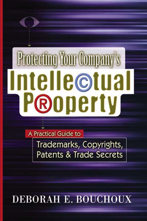 Book cover of Protecting Your Company's Intellectual Property: A Practical Guide to Trademarks, Copyrights, Patents and   Trade Secrets