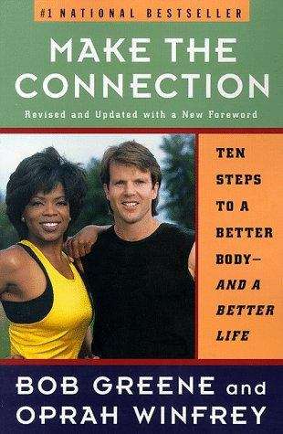 Make The Connection: Ten Steps To A Better Body And A Better Life