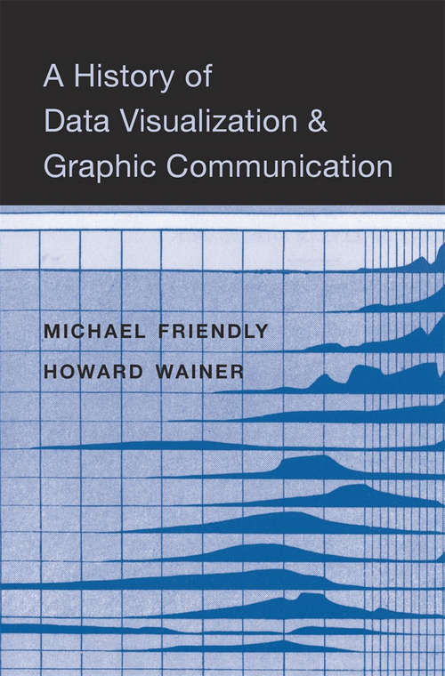 Book cover of A History of Data Visualization and Graphic Communication
