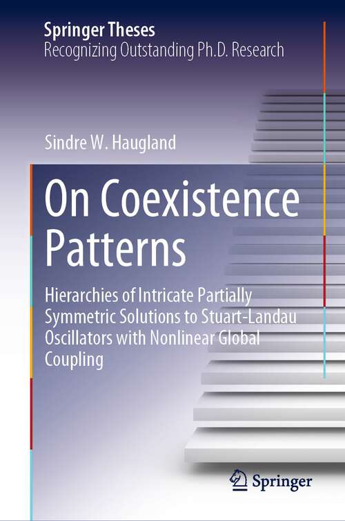 Book cover of On Coexistence Patterns: Hierarchies of Intricate Partially Symmetric Solutions to Stuart-Landau Oscillators with Nonlinear Global Coupling (1st ed. 2023) (Springer Theses)