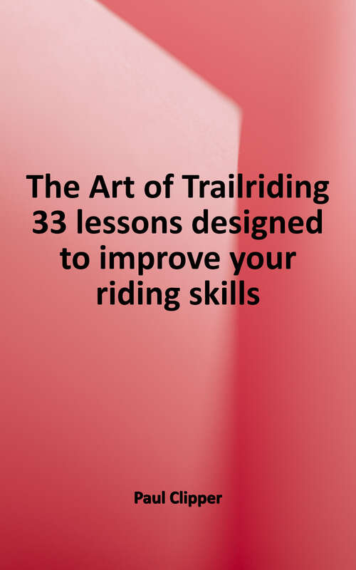 Book cover of The Art of Trailriding: 33 Lessons Designed to Improve Your Riding Skills