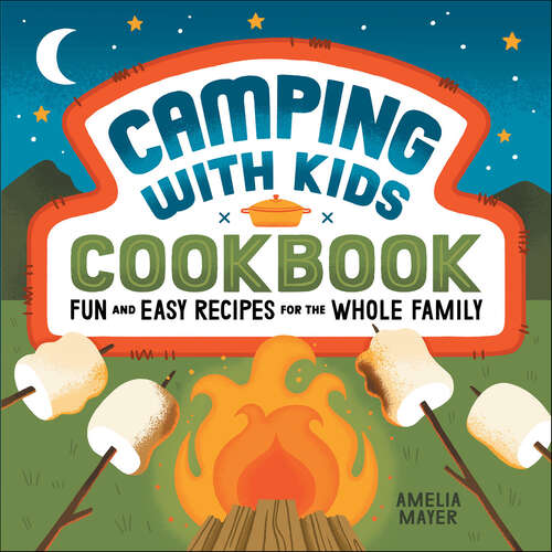 Book cover of Camping with Kids Cookbook: Fun and Easy Recipes for the Whole Family
