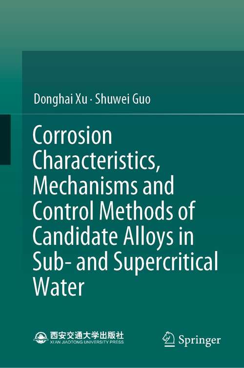 Corrosion Characteristics, Mechanisms and Control Methods of Candidate Alloys in Sub- and Supercritical Water