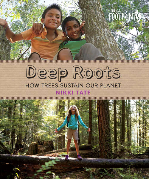 Book cover of Deep Roots: How Trees Sustain Our Planet (Orca Footprints #8)