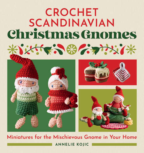 Book cover of Crochet Scandinavian Christmas Gnomes: Miniatures for the Mischievous Gnome in Your Home