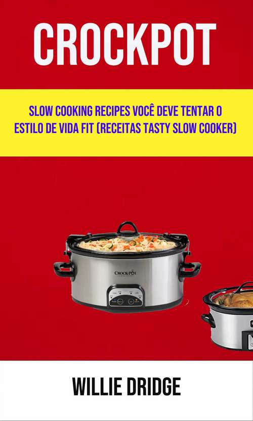 Book cover of Crockpot: Slow Cooking Recipes Você Deve Tentar O Estilo De Vida Fit (Receitas Tasty Slow Cooker)