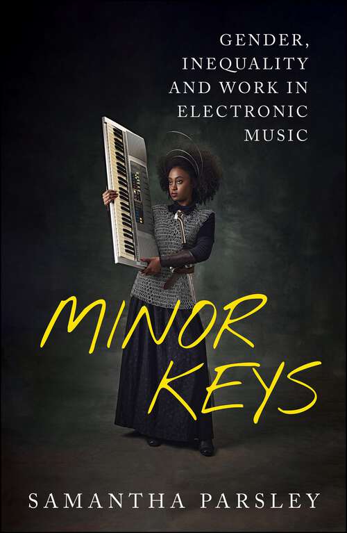 Book cover of Minor Keys: Gender, Inequality and Work In Electronic Music (First Edition)