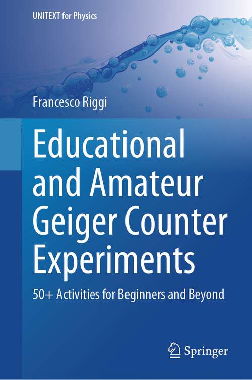 Book cover of Educational and Amateur Geiger Counter Experiments: 50+ Activities for Beginners and Beyond (2024) (UNITEXT for Physics)