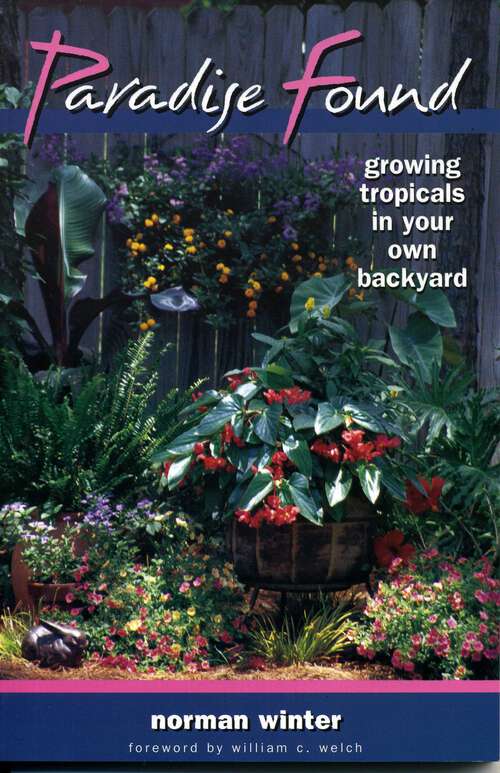Book cover of Paradise Found: Growing Tropicals in Your Own Backyard