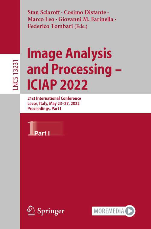 Book cover of Image Analysis and Processing – ICIAP 2022: 21st International Conference, Lecce, Italy, May 23–27, 2022, Proceedings, Part I (1st ed. 2022) (Lecture Notes in Computer Science #13231)