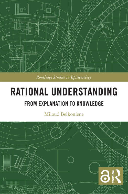 Book cover of Rational Understanding: From Explanation to Knowledge (Routledge Studies in Epistemology)