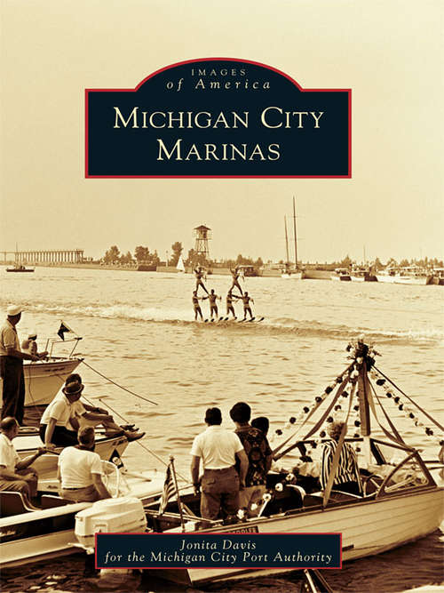 Book cover of Michigan City Marinas (Images of America)