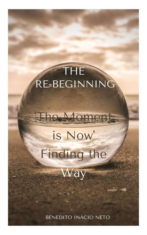 Book cover of The Re-beginning: "The moment is now" Finding the way.